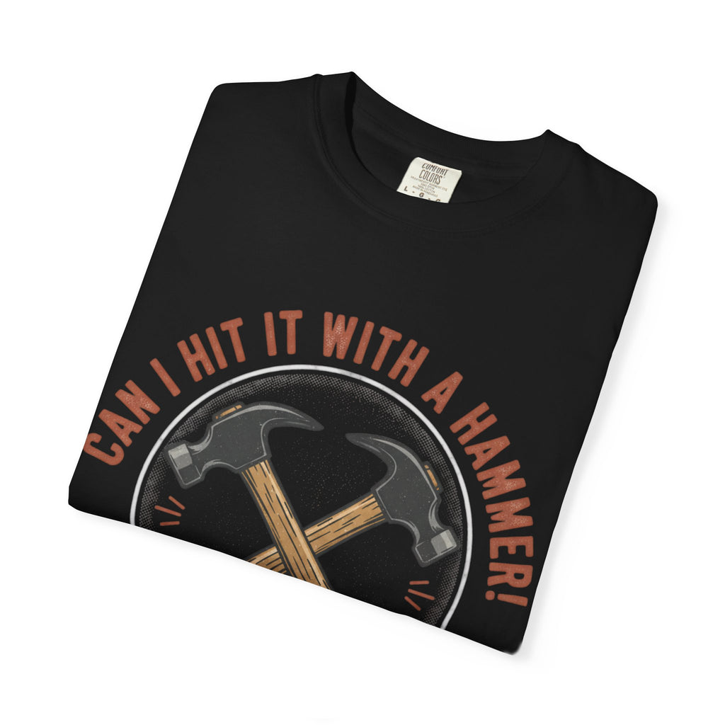Can I Hit It With A Hammer? T-shirt | Hammer Graphic, Since 2021