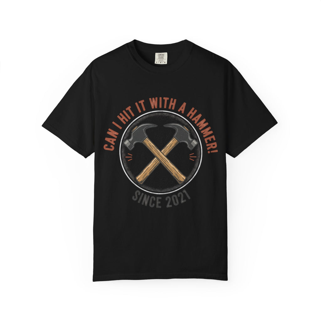 Can I Hit It With A Hammer? T-shirt | Hammer Graphic, Since 2021